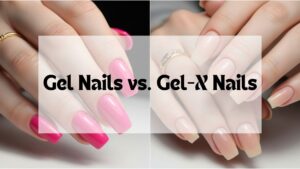 Gel Nails vs Gel-X Nails