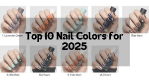 Top 10 Nail Colors for 2025