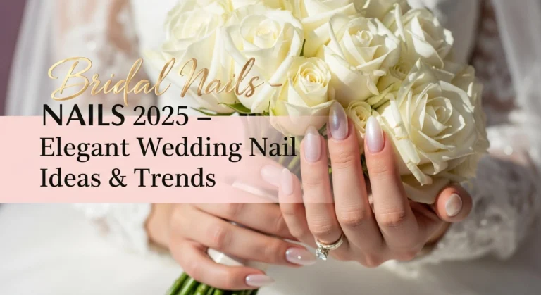 Bridal Nails 2025 – Elegant Wedding Nail Designs, Shapes & Tips