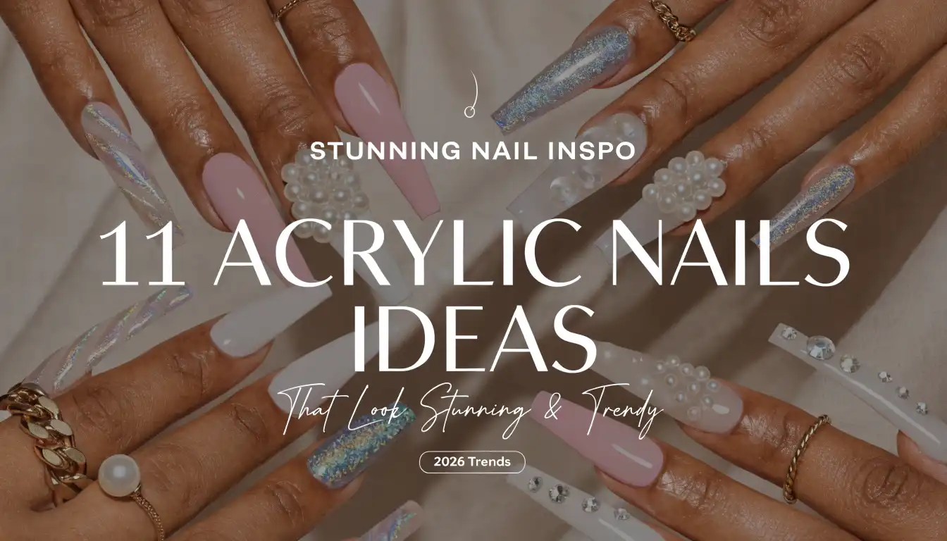 11 Acrylic Nails Ideas That Look Stunning and Trendy