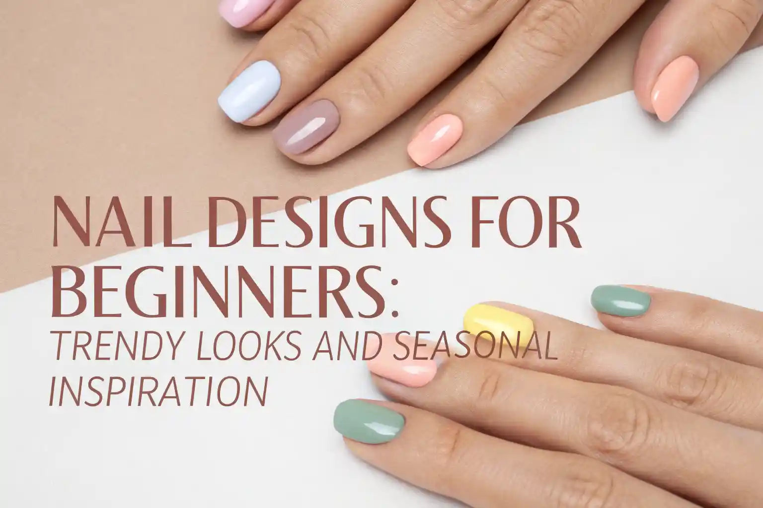 Beginner Nail Designs Made Easy: Trendy Looks & Seasonal Inspiration