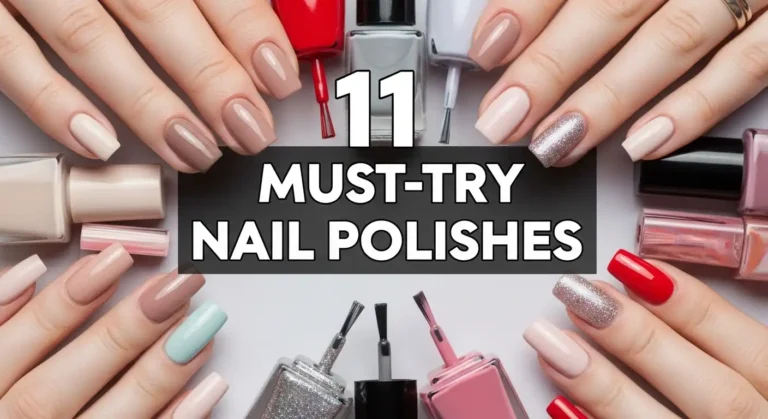 11 Nail Polishes Every Manicure Lover Should Try